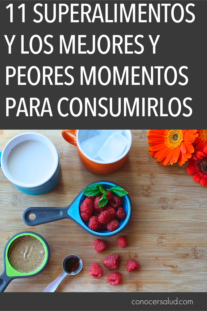 11 superalimentos y los mejores y peores momentos para consumirlos