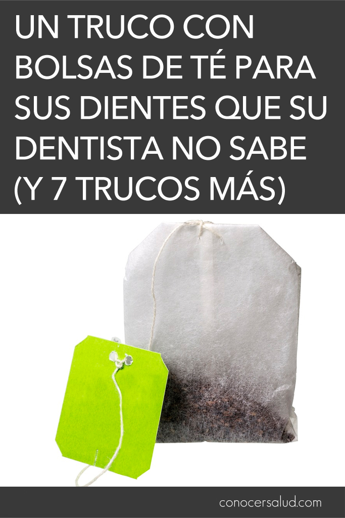 Un truco con bolsas de té para sus dientes que su dentista no sabe (y siete trucos más)