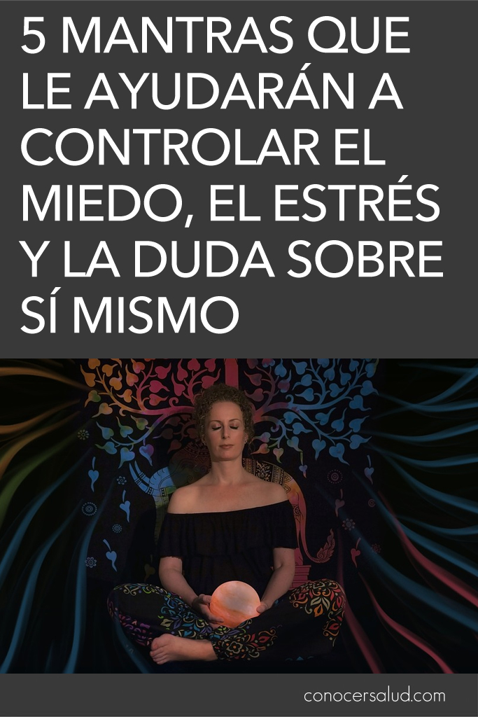 5 Mantras que le ayudarán a controlar el miedo, el estrés y la duda sobre sí mismo