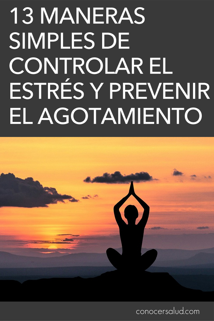 13 maneras simples de controlar el estrés y prevenir el agotamiento