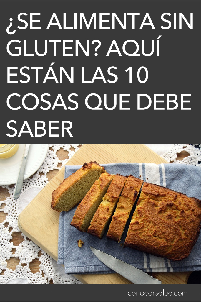 ¿Se alimenta sin gluten? Aquí están las 10 cosas que debe saber