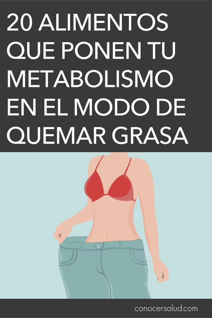 20 alimentos que ponen tu metabolismo en el modo de quemar grasa