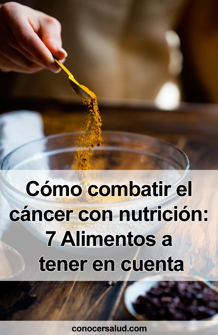 Cómo combatir el cáncer con nutrición: 7 Alimentos a tener en cuenta