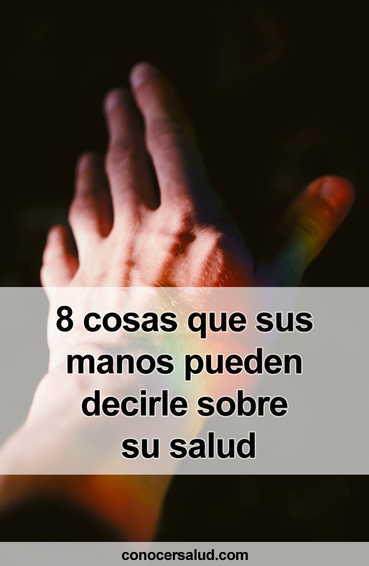 8 cosas que sus manos pueden decirle sobre su salud