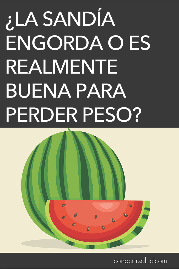 ¿La sandía engorda o es realmente buena para perder peso?