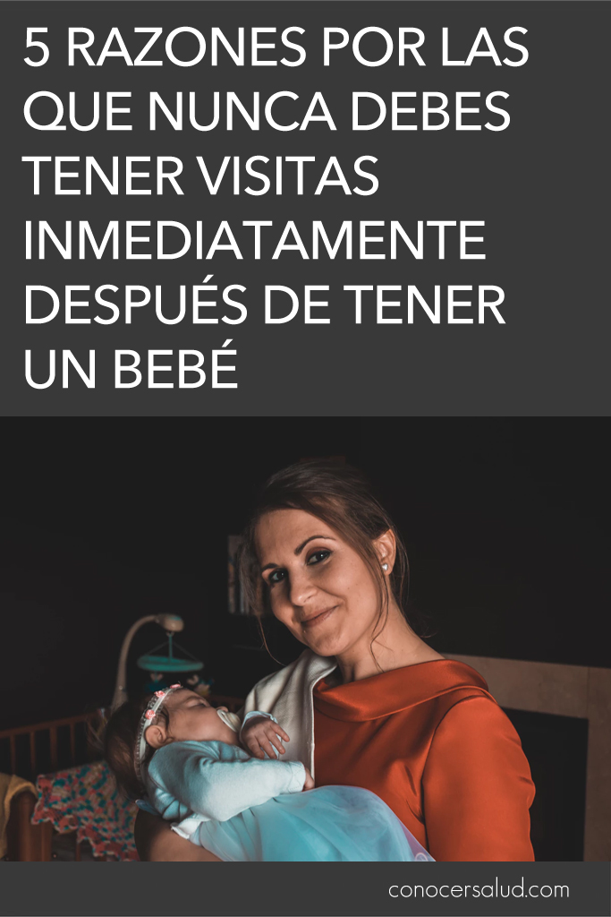 5 Razones por las que nunca debes tener visitas inmediatamente después de tener un bebé