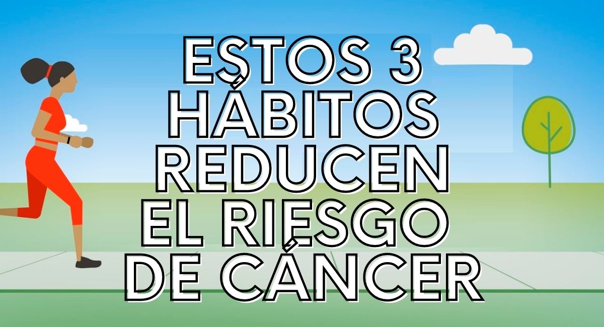 Estos 3 hábitos pueden reducir drásticamente el riesgo de cáncer, según un nuevo estudio