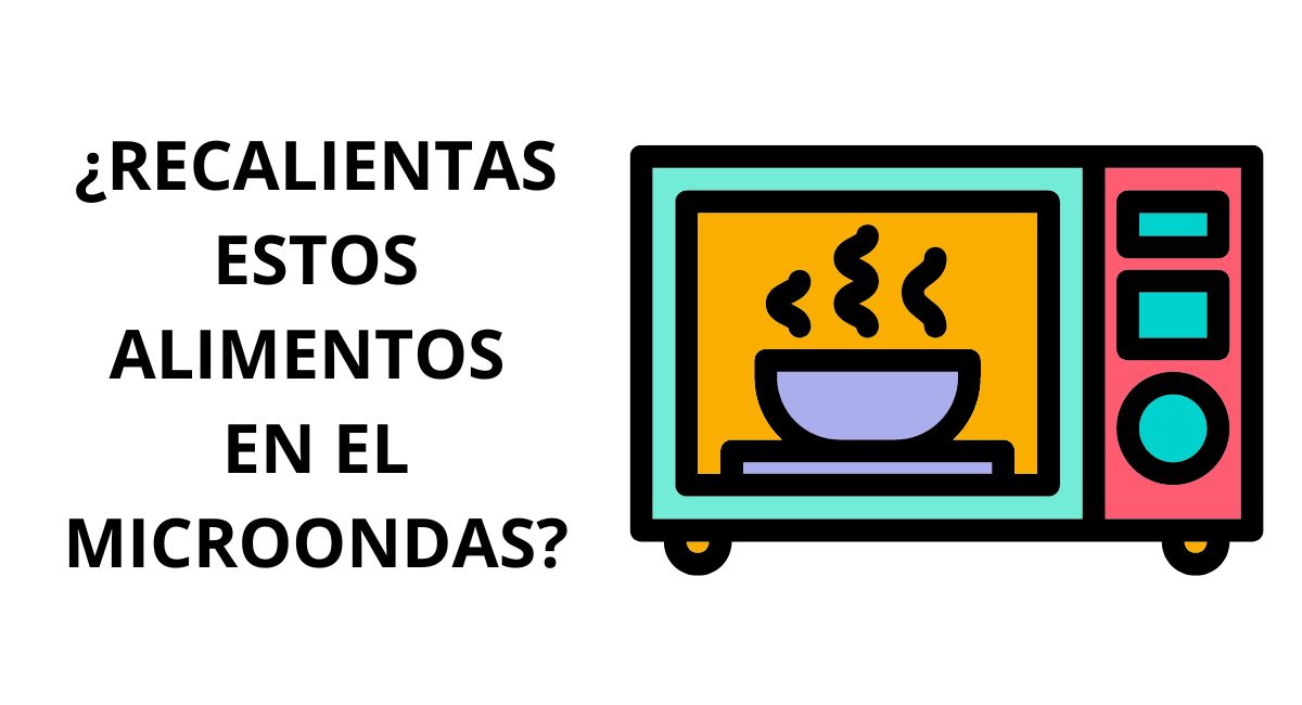 13 alimentos que nunca debes recalentar en el microondas